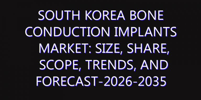 South Korea Bone Conduction Implants Market: Size, Share, Scope, Trends, and Forecast-2026-2035