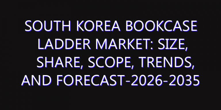South Korea Bookcase Ladder Market: Size, Share, Scope, Trends, and Forecast-2026-2035
