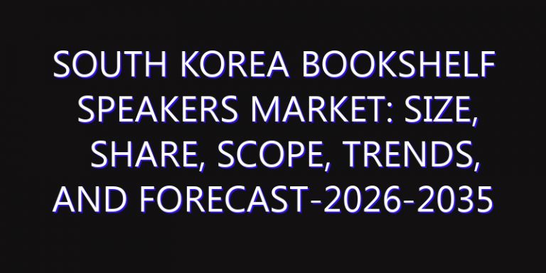 South Korea Bookshelf Speakers Market: Size, Share, Scope, Trends, and Forecast-2026-2035