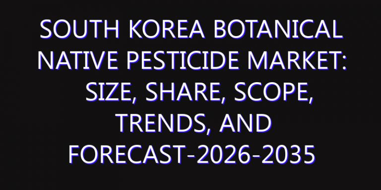 South Korea Botanical Native Pesticide Market: Size, Share, Scope, Trends, and Forecast-2026-2035