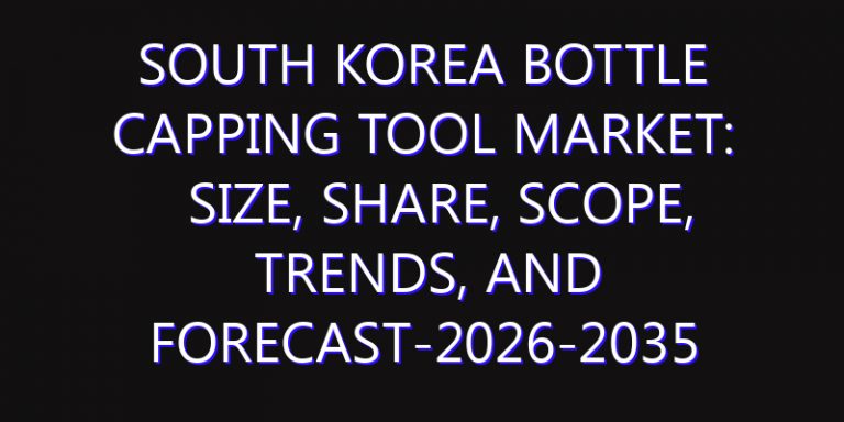 South Korea Bottle Capping Tool Market: Size, Share, Scope, Trends, and Forecast-2026-2035