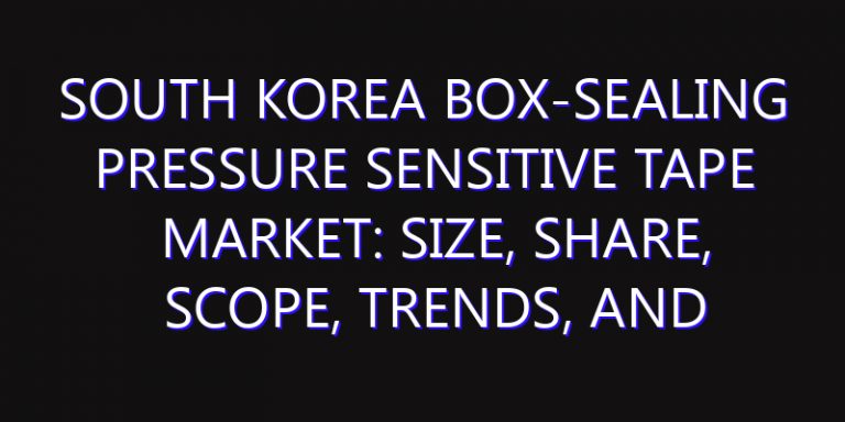 South Korea Box-sealing Pressure Sensitive Tape Market: Size, Share, Scope, Trends, and Forecast-2026-2035