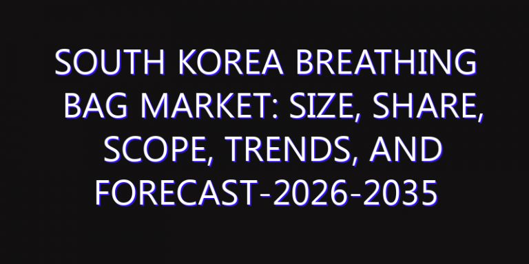 South Korea Breathing Bag Market: Size, Share, Scope, Trends, and Forecast-2026-2035