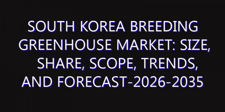 South Korea Breeding Greenhouse Market: Size, Share, Scope, Trends, and Forecast-2026-2035