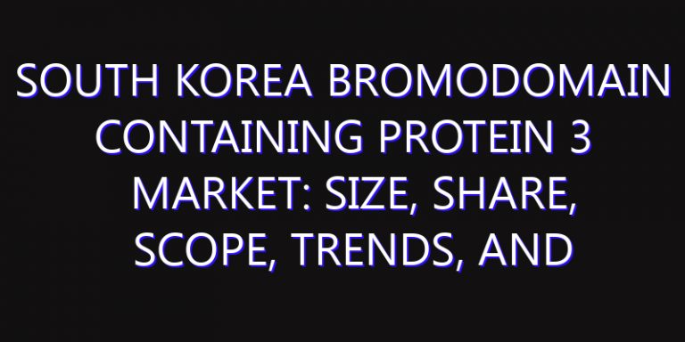 South Korea Bromodomain Containing Protein 3 Market: Size, Share, Scope, Trends, and Forecast-2026-2035