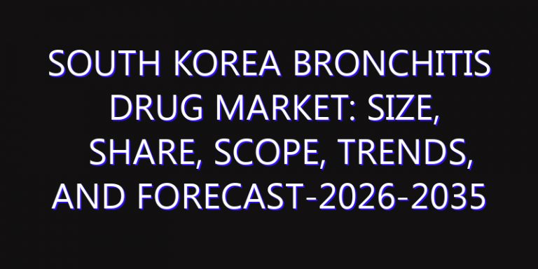 South Korea Bronchitis Drug Market: Size, Share, Scope, Trends, and Forecast-2026-2035