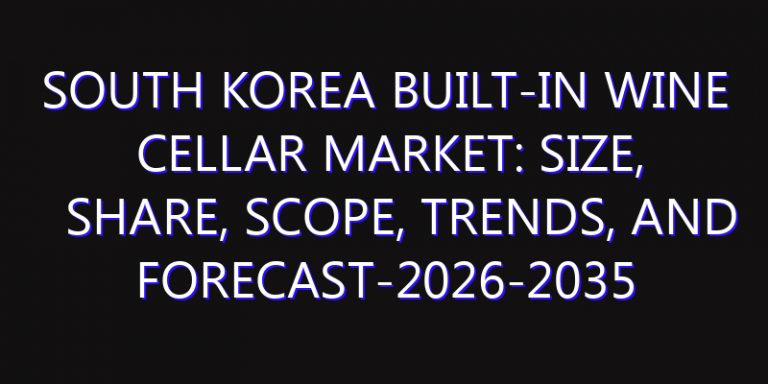 South Korea Built-In Wine Cellar Market: Size, Share, Scope, Trends, and Forecast-2026-2035