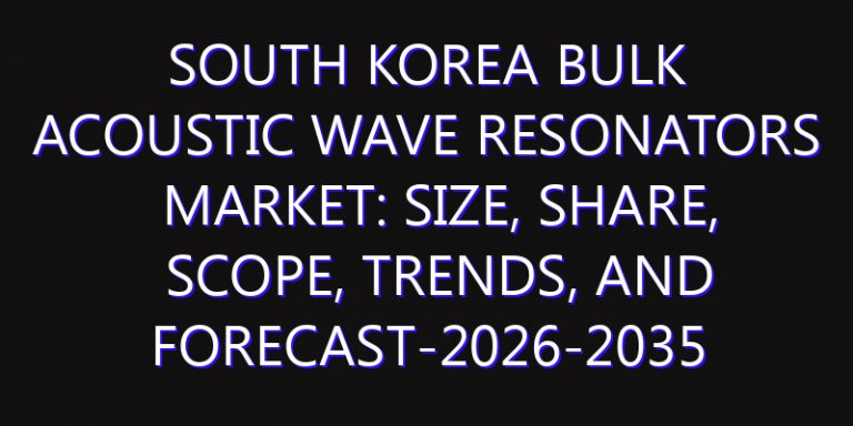 South Korea Bulk Acoustic Wave Resonators Market: Size, Share, Scope, Trends, and Forecast-2026-2035