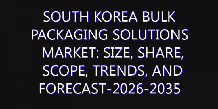 South Korea Bulk Packaging Solutions Market: Size, Share, Scope, Trends, and Forecast-2026-2035