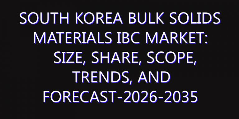 South Korea Bulk Solids Materials IBC Market: Size, Share, Scope, Trends, and Forecast-2026-2035