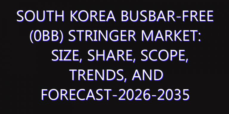 South Korea Busbar-free (0BB) Stringer Market: Size, Share, Scope, Trends, and Forecast-2026-2035