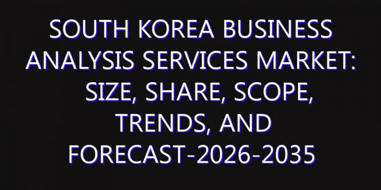 South Korea Business Analysis Services Market: Size, Share, Scope, Trends, and Forecast-2026-2035