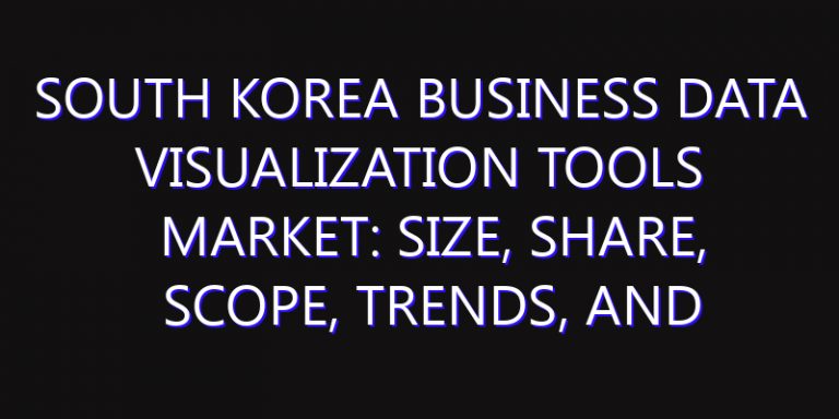 South Korea Business Data Visualization Tools Market: Size, Share, Scope, Trends, and Forecast-2026-2035