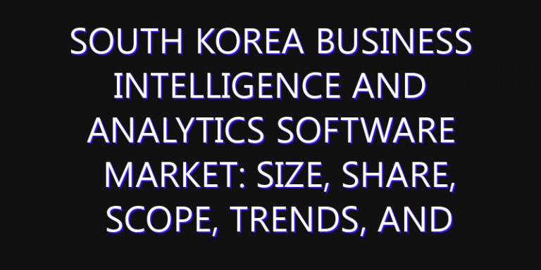 South Korea Business Intelligence and Analytics Software Market: Size, Share, Scope, Trends, and Forecast-2026-2035
