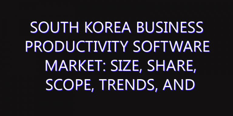 South Korea Business Productivity Software Market: Size, Share, Scope, Trends, and Forecast-2026-2035