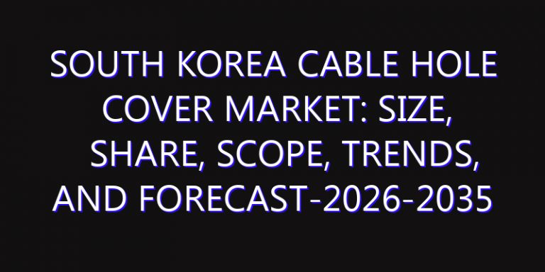 South Korea Cable Hole Cover Market: Size, Share, Scope, Trends, and Forecast-2026-2035