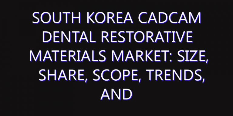 South Korea CADCAM Dental Restorative Materials Market: Size, Share, Scope, Trends, and Forecast-2026-2035