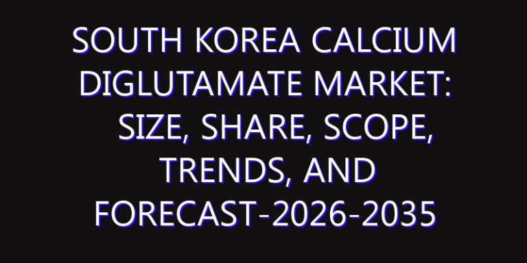 South Korea Calcium Diglutamate Market: Size, Share, Scope, Trends, and Forecast-2026-2035