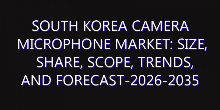 South Korea Camera Microphone Market: Size, Share, Scope, Trends, and Forecast-2026-2035