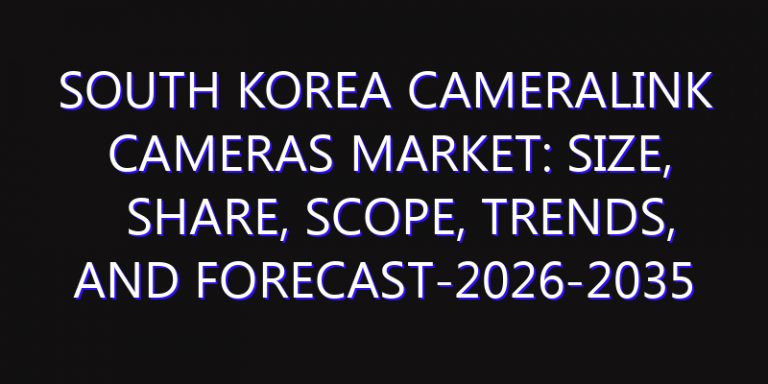South Korea Cameralink Cameras Market: Size, Share, Scope, Trends, and Forecast-2026-2035