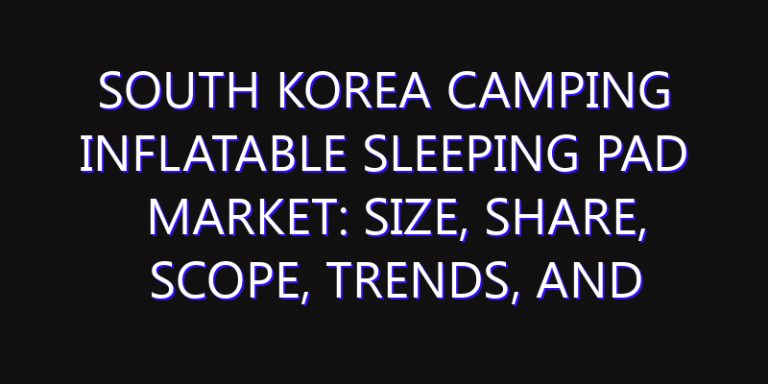South Korea Camping Inflatable Sleeping Pad Market: Size, Share, Scope, Trends, and Forecast-2026-2035