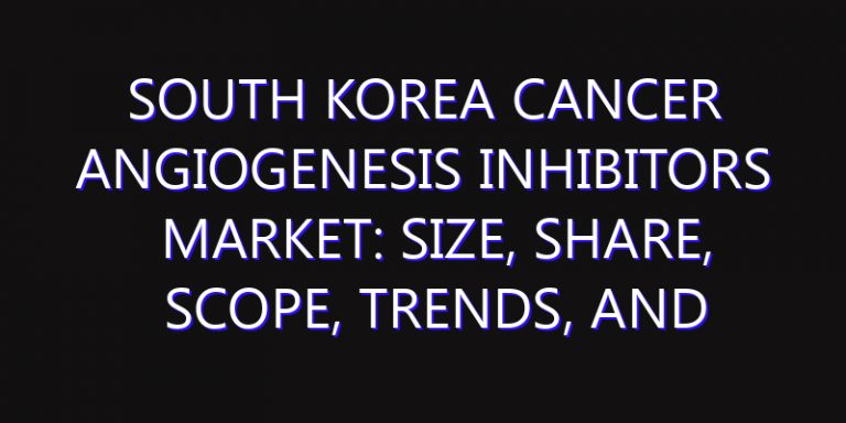 South Korea Cancer Angiogenesis Inhibitors Market: Size, Share, Scope, Trends, and Forecast-2026-2035