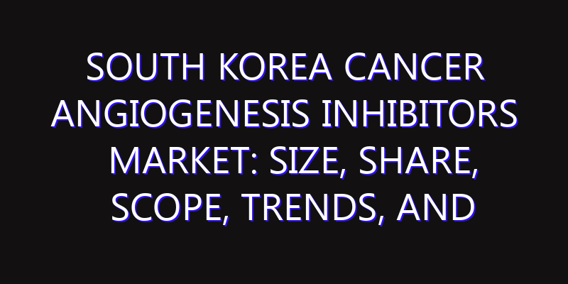South Korea Cancer Angiogenesis Inhibitors Market: Size, Share, Scope, Trends, and Forecast-2026-2035