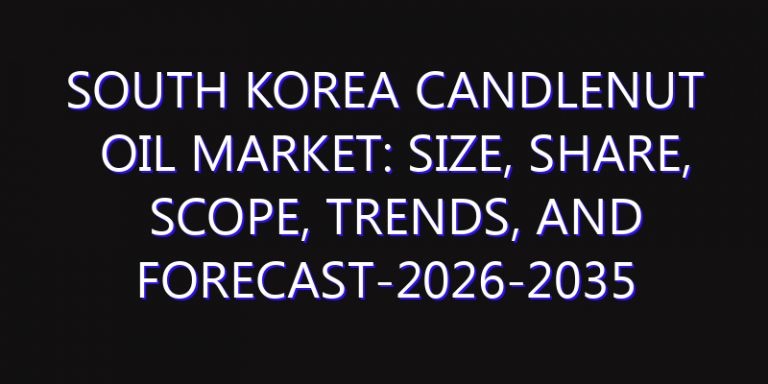 South Korea Candlenut Oil Market: Size, Share, Scope, Trends, and Forecast-2026-2035