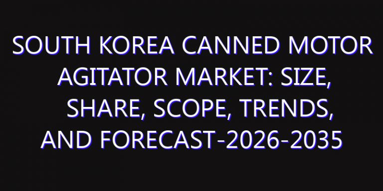 South Korea Canned Motor Agitator Market: Size, Share, Scope, Trends, and Forecast-2026-2035
