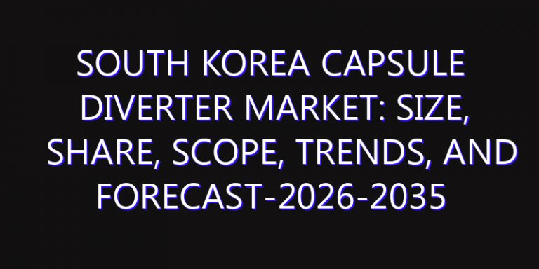 South Korea Capsule Diverter Market: Size, Share, Scope, Trends, and Forecast-2026-2035