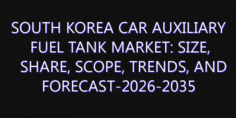 South Korea Car Auxiliary Fuel Tank Market: Size, Share, Scope, Trends, and Forecast-2026-2035