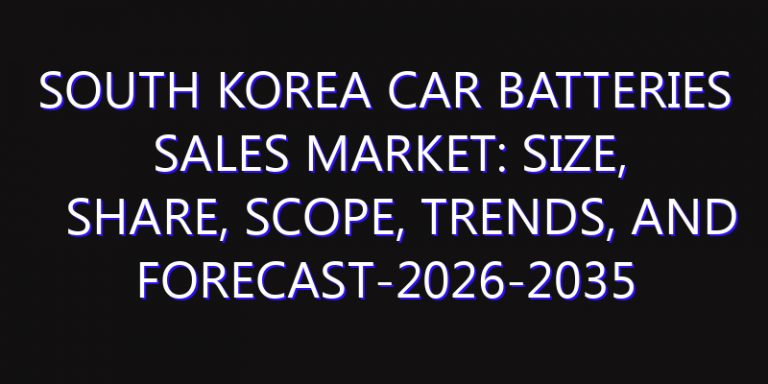 South Korea Car Batteries Sales Market: Size, Share, Scope, Trends, and Forecast-2026-2035