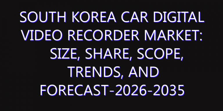 South Korea Car Digital Video Recorder Market: Size, Share, Scope, Trends, and Forecast-2026-2035
