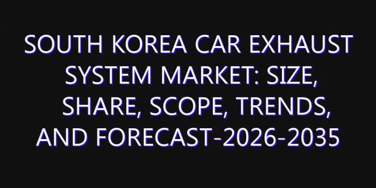 South Korea Car Exhaust System Market: Size, Share, Scope, Trends, and Forecast-2026-2035