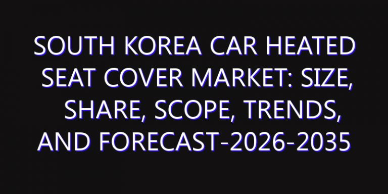 South Korea Car Heated Seat Cover Market: Size, Share, Scope, Trends, and Forecast-2026-2035
