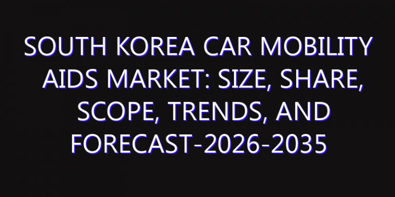 South Korea Car Mobility Aids Market: Size, Share, Scope, Trends, and Forecast-2026-2035