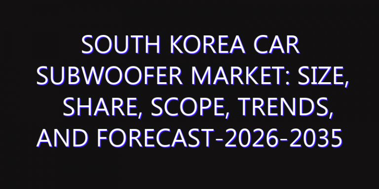 South Korea Car Subwoofer Market: Size, Share, Scope, Trends, and Forecast-2026-2035