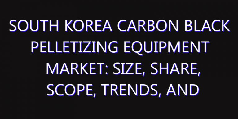 South Korea Carbon Black Pelletizing Equipment Market: Size, Share, Scope, Trends, and Forecast-2026-2035