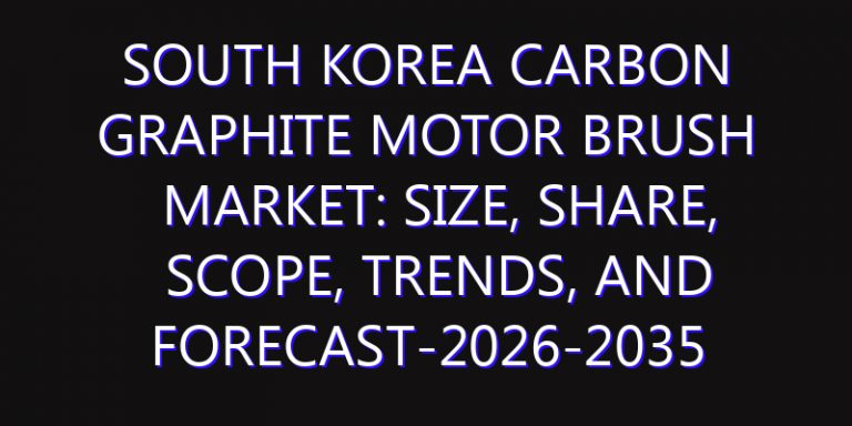 South Korea Carbon Graphite Motor Brush Market: Size, Share, Scope, Trends, and Forecast-2026-2035