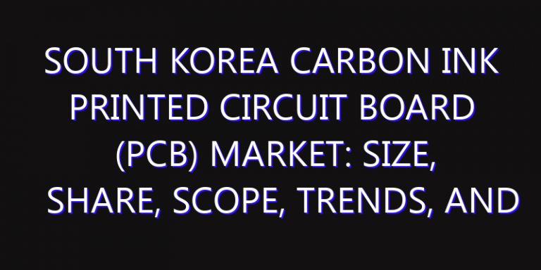 South Korea Carbon Ink Printed Circuit Board (PCB) Market: Size, Share, Scope, Trends, and Forecast-2026-2035