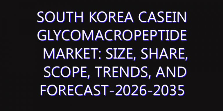 South Korea Casein Glycomacropeptide Market: Size, Share, Scope, Trends, and Forecast-2026-2035