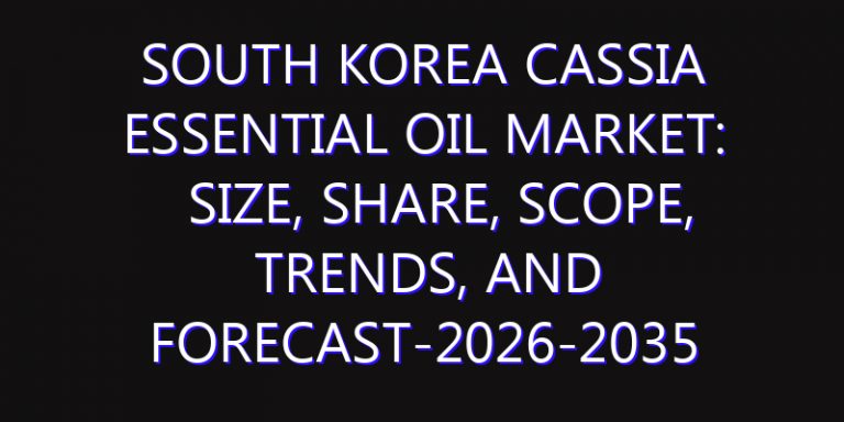 South Korea Cassia Essential Oil Market: Size, Share, Scope, Trends, and Forecast-2026-2035