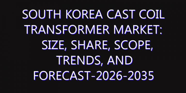 South Korea Cast Coil Transformer Market: Size, Share, Scope, Trends, and Forecast-2026-2035