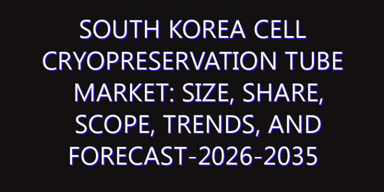 South Korea Cell Cryopreservation Tube Market: Size, Share, Scope, Trends, and Forecast-2026-2035