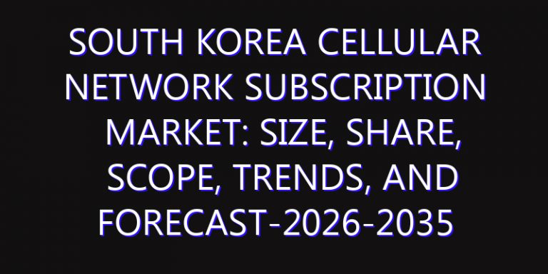 South Korea Cellular Network Subscription Market: Size, Share, Scope, Trends, and Forecast-2026-2035