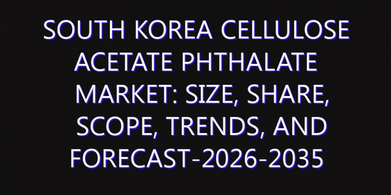 South Korea Cellulose Acetate Phthalate Market: Size, Share, Scope, Trends, and Forecast-2026-2035