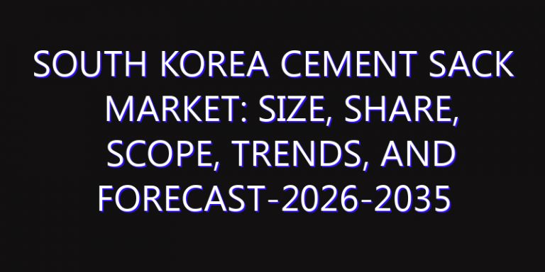 South Korea Cement Sack Market: Size, Share, Scope, Trends, and Forecast-2026-2035