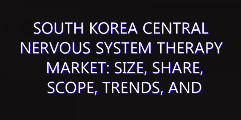 South Korea Central Nervous System Therapy Market: Size, Share, Scope, Trends, and Forecast-2026-2035