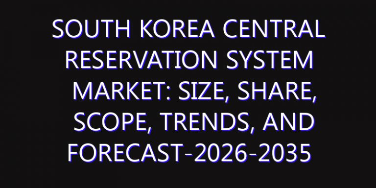 South Korea Central Reservation System Market: Size, Share, Scope, Trends, and Forecast-2026-2035