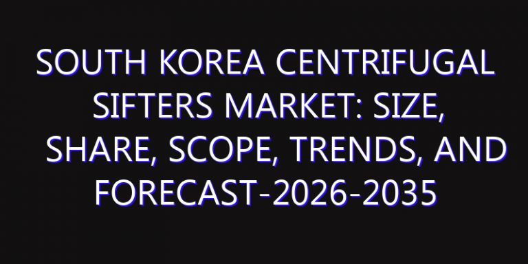 South Korea Centrifugal Sifters Market: Size, Share, Scope, Trends, and Forecast-2026-2035